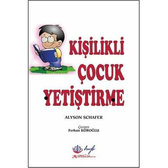 Kişilikli Çocuk Yetiştirme Alyson Schafer