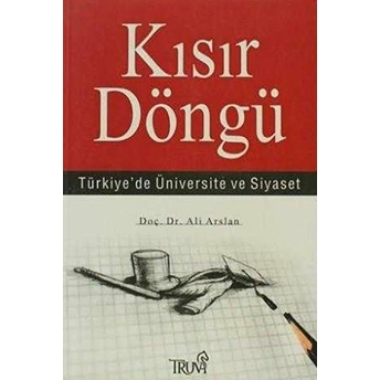 Kısır Döngü Türkiye’de Üniversite Ve Siyaset Ali Arslan