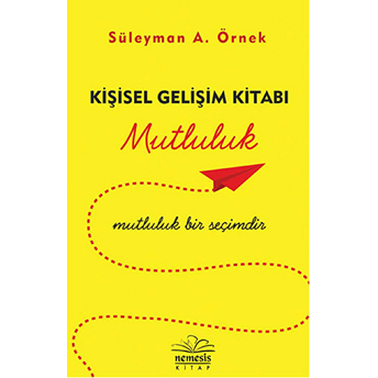 Kişisel Gelişim Kitabı - Mutluluk Süleyman A. Örnek