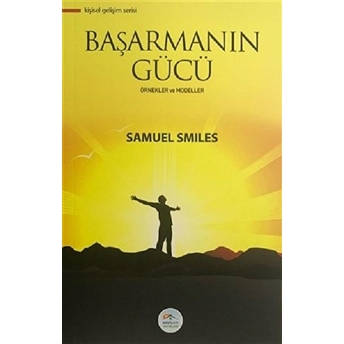 Kişisel Gelişim Serisi - Başarmanın Gücü Samuel Smiles