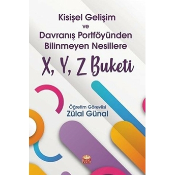 Kişisel Gelişim Ve Davranış Portföyünden Bilinmeyen Nesillere X, Y, Z Buketi