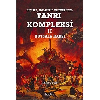 Kişisel, Kolektif Ve Evrensel Tanrı Kompleksi 2 : Kutsala Karşı Halis Çetin