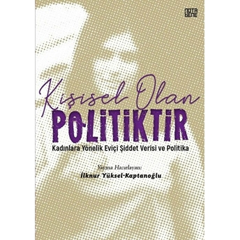 Kişisel Olan Politiktir - Kadınlara Yönelik Eviçi Şiddet Verisi Ve Politika - Ilknur Yüksel Kaptanoğlu