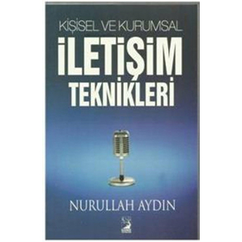 Kişisel Ve Kurumsal Iletişim Teknikleri Nurullah Aydın