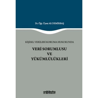 Kişisel Verileri Koruma Hukukunda Veri Sorumlusu Ve Yükümlülükleri Ali Demirbaş