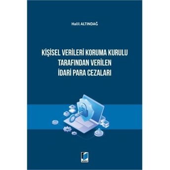 Kişisel Verileri Koruma Kurulu Tarafından Verilen Idari Para Cezaları Halil Altındağ