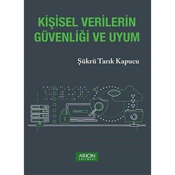 Kişisel Verilerin Güvenliği Ve Uyum - Şükrü Tarık Kapucu