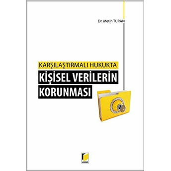 Kişisel Verilerin Korunması - Karşılaştırmalı Hukukta Metin Turan