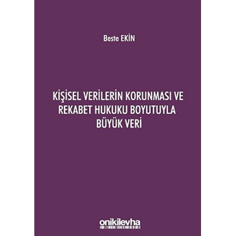 Kişisel Verilerin Korunması Ve Rekabet Hukuku Boyutuyla Büyük Veri Beste Ekin