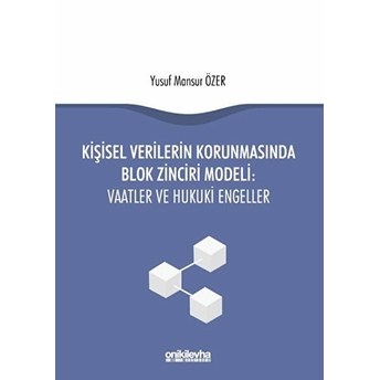 Kişisel Verilerin Korunmasında Blok Zinciri Modeli: Vaatler Ve Hukuki Engeller