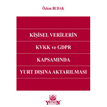 Kişisel Verilerin Kvvk Ve Gdpr Kapsamında Yurt Dışına Aktarılması Özlem Budak