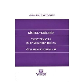 Kişisel Verilerin Yapay Zekayla Işlenmesinden Doğan Özel Hukuk Sorunları Gökçe Filiz Çavuşoğlu