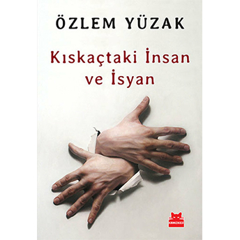 Kıskaçtaki Insan Ve Isyan Özlem Yüzak