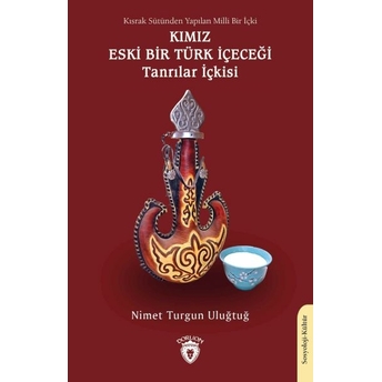 Kısrak Sütünden Yapılan Milli Bir Içki Kımız Eski Bir Türk Içeceği Tanrılar Içkisi Nimet Turgun Uluğtuğ