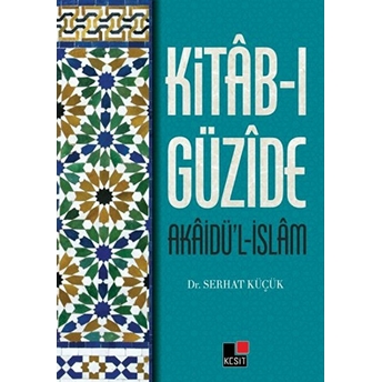 Kitab-I Güzide : Akaidü'l-Islam Serhat Küçük