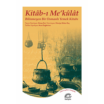 Kitab-I Me’külat - Bilinmeyen Bir Osmanlı Yemek Kitabı Güney Kut