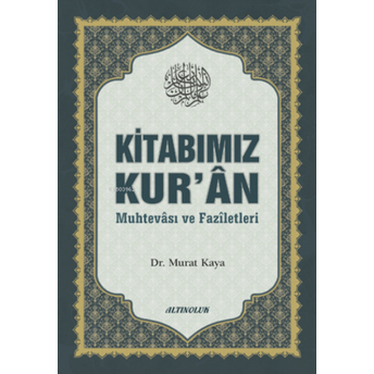 Kitabımız Kur’ân (Muhtevâsı Ve Fazîletleri) Kolektif