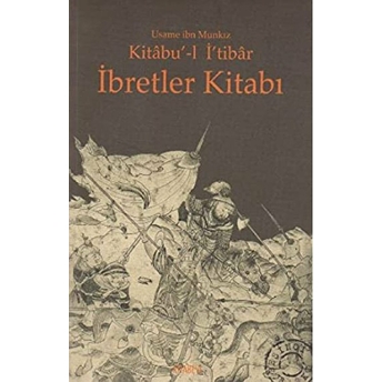 Kitabu’-L I’tibar Ibretler Kitabı Üsame Ibn Munkız