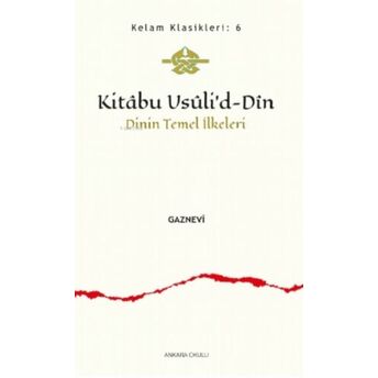 Kitâbu Usûli’d- Dîn;Dinin Temel Ilkeleridinin Temel Ilkeleri Gaznevi