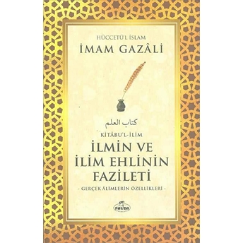 Kitabu'L - Ilim - Ilmin Ve Ilim Ehlinin Fazileti Imam-I Gazali