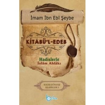 Kitabü'l Edeb; Hadislerle Islam Ahlakıhadislerle Islam Ahlakı Ibn Ebi Şeybe