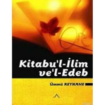 Kitabu'l- Ilim Ve Edeb Ümmü Reyhane