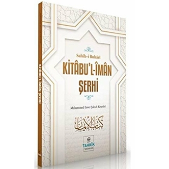 Kitabu'l-Iman Şerhi - Sahih-I Buhari Muhammed Enver Şah El-Keşmiri