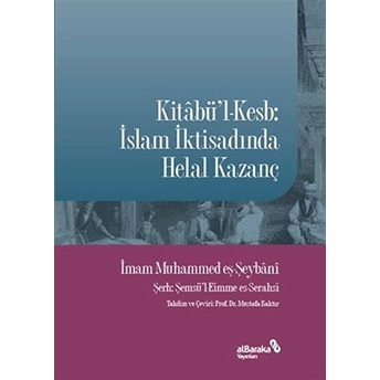 Kitabü'l-Kesb: Islam Iktisadında Helal Kazanç Muhammed Eş-Şeybani