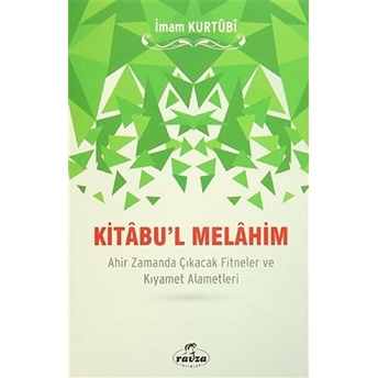 Kitâbu'l Melâhim; Ahir Zamanda Çıkacak Fitneler Ve Kıyamet Alametleriahir Zamanda Çıkacak Fitneler Ve Kıyamet Alametleri Imam Kurtubi