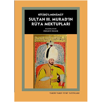 Kitabü'l- Menamat Sultan 3. Murad'ın Rüya Mektupları Özgen Felek