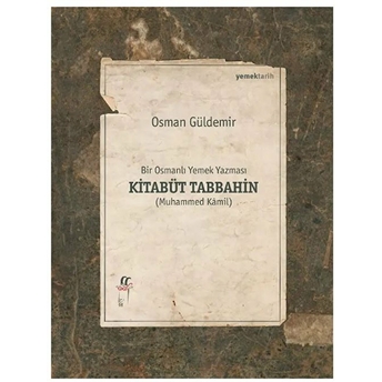 Kitabüt Tabbahin - Bir Osmanlı Yemek Yazması (Ikinci Kitap) Osman Güldemir