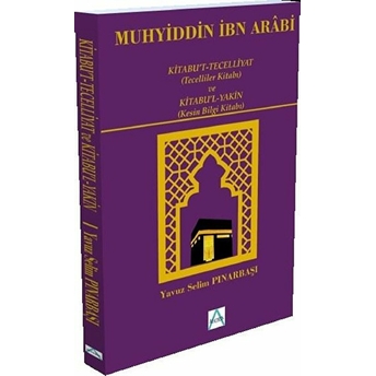 Kitabu't-Tecelliyat (Tecelliler Kitabı) Ve Kitabu'l-Yakın (Kesin Bilgi Kitabı) - Muhyiddin Ibn Arabi