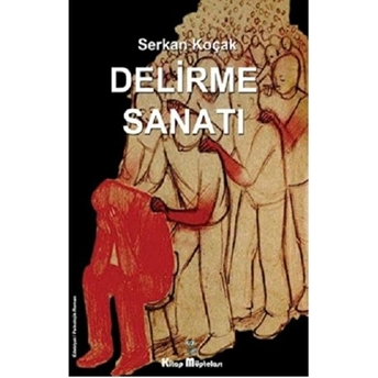 Kitap Müptelası Yayınları Delirme Sanatı - Serkan Koçak