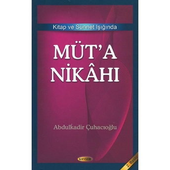 Kitap Ve Sünnet Işığında Müt'a Nikahı-Abdulkadir Çuhacıoğlu