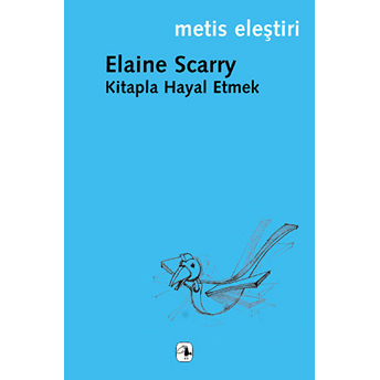 Kitapla Hayal Etmek Elaine Scarry