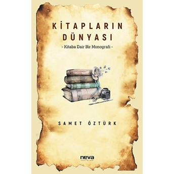 Kitapların Dünyası; Kitaba Dair Bir Monografikitaba Dair Bir Monografi Samet Öztürk