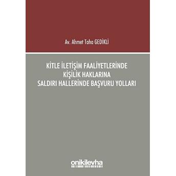 Kitle Iletişim Faaliyetlerinde Kişilik Haklarına Saldırı Hallerinde Başvuru Yolları - Ahmet Taha Gedikli