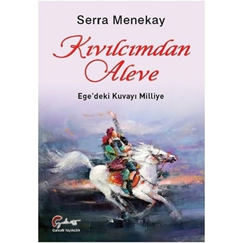 Kıvılcımdan Aleve, Ege’deki Kuvayı Milliye - Serra Menekay