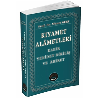 Kıyamet Alametleri - Kabir Yeniden Diriliş Ve Ahiret Niyazi Beki