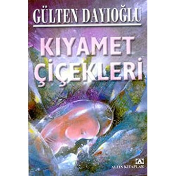 Kıyamet Çiçekleri Gülten Dayıoğlu