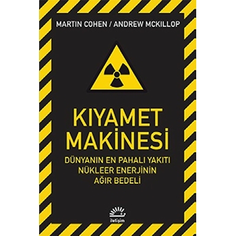 Kıyamet Makinesi Dünyanın En Pahalı Yakıtı Nükleer Enerjinin Ağır Bedeli Martin Cohen