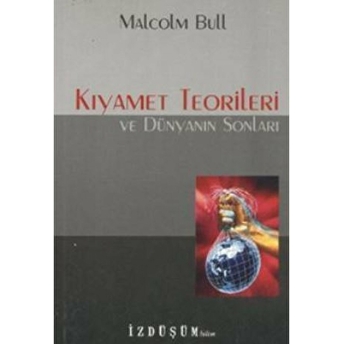 Kıyamet Teorileri Ve Dünyanın Sonları-Malcolm Bull