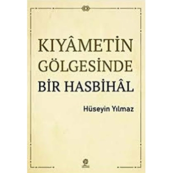 Kıyametin Gölgesinde Bir Hasbihal Hüseyin Yılmaz