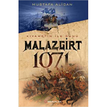 Kıyametin Ilk Günü Malazgirt 1071 Mustafa Alican