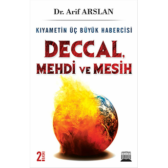 Kıyametin Üç Büyük Habercisi Deccal, Mehdi Ve Mesih Arif Arslan