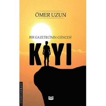 Kıyı - Bir Gazetecinin Güncesi Ömer Uzun