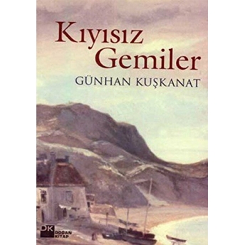 Kıyısız Gemiler Günhan Kuşkanat