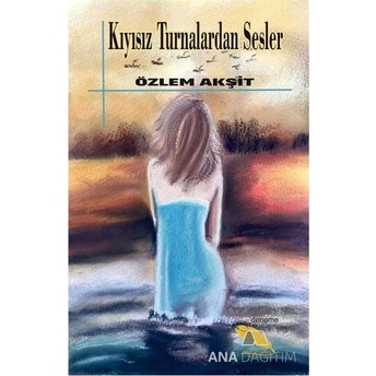 Kıyısız Turnalardan Sesler Özlem Akşit