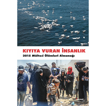 Kıyıya Vuran Insanlık - 2015 Mülteci Ölümleri Almanağı Kolektif