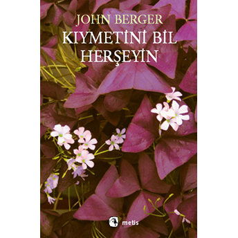 Kıymetini Bil Herşeyin John Berger